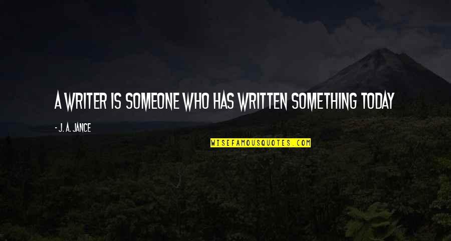 Satchwell Bas2000 Quotes By J. A. Jance: A writer is someone who has written something