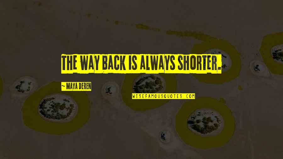 Satchwell Recruitment Quotes By Maya Deren: The way back is always shorter. Satchwell Recruitment Quotes By Maya Deren: The way back is always shorter.