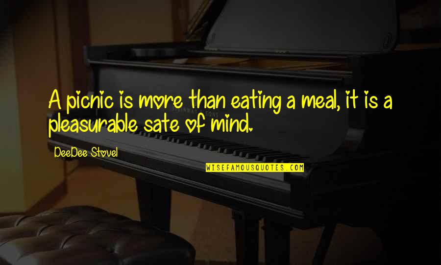 Sate Quotes By DeeDee Stovel: A picnic is more than eating a meal,