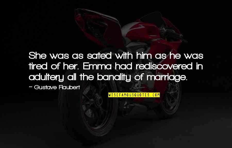 Sated Quotes By Gustave Flaubert: She was as sated with him as he Sated Quotes By Gustave Flaubert: She was as sated with him as he
