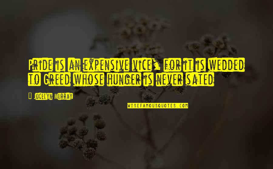 Sated Quotes By Jocelyn Murray: Pride is an expensive vice, for it is