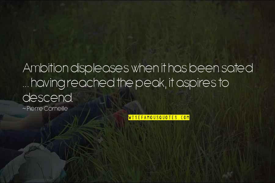Sated Quotes By Pierre Corneille: Ambition displeases when it has been sated ... Sated Quotes By Pierre Corneille: Ambition displeases when it has been sated ...