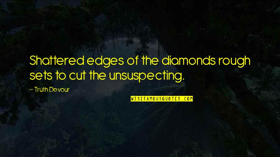 Sated Quotes By Truth Devour: Shattered edges of the diamonds rough sets to