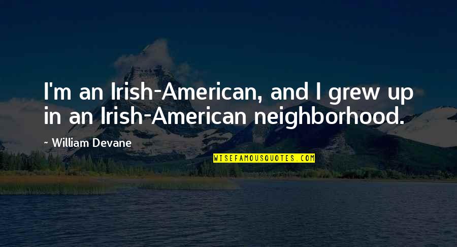 Sateenkaarikala Quotes By William Devane: I'm an Irish-American, and I grew up in