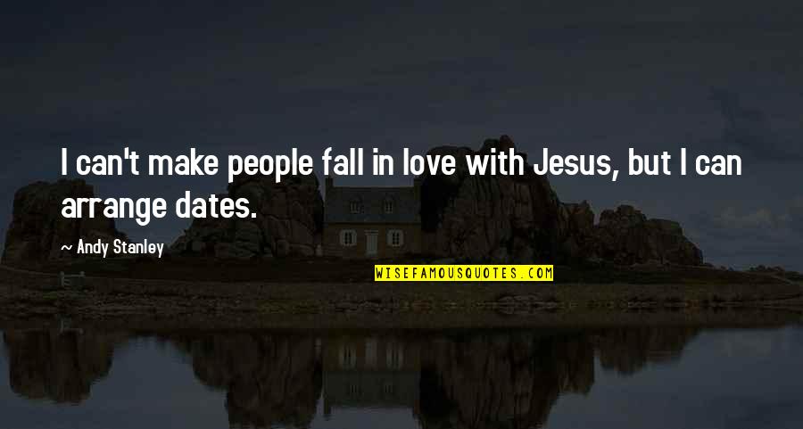 Sateesh Babu Quotes By Andy Stanley: I can't make people fall in love with