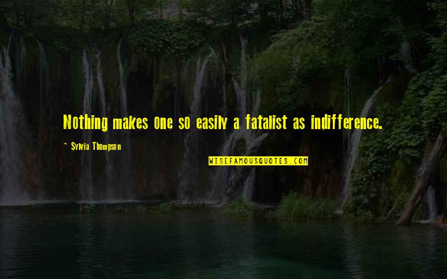 Sateesh Babu Quotes By Sylvia Thompson: Nothing makes one so easily a fatalist as Sateesh Babu Quotes By Sylvia Thompson: Nothing makes one so easily a fatalist as
