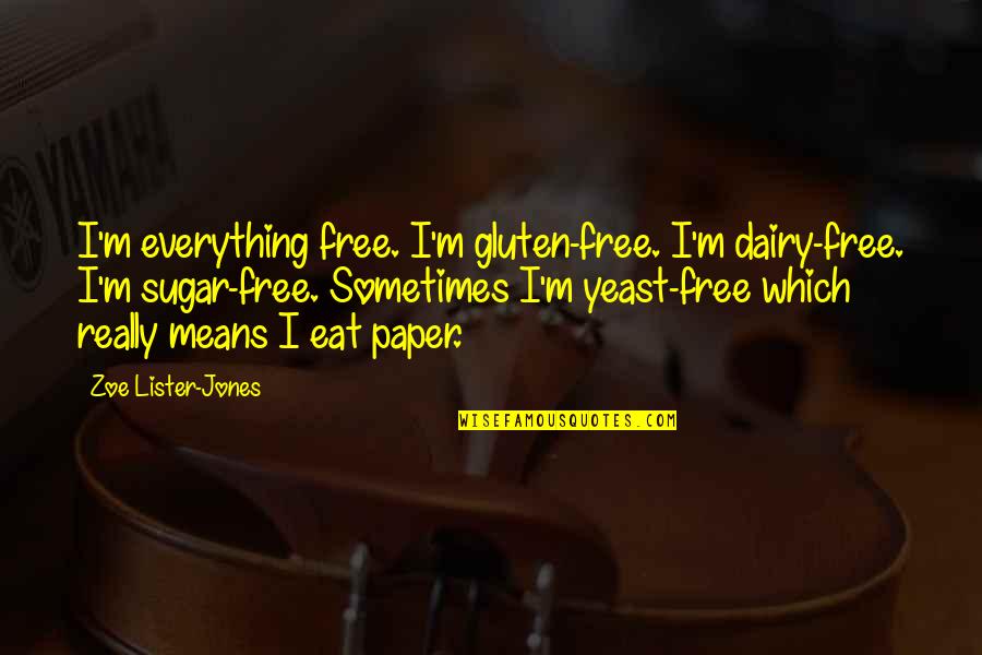 Satelliitti Quotes By Zoe Lister-Jones: I'm everything free. I'm gluten-free. I'm dairy-free. I'm