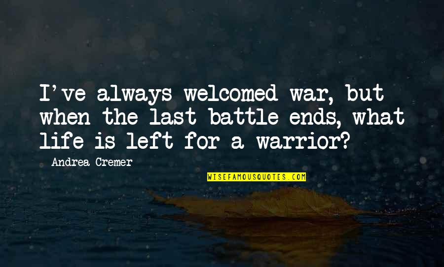 Sater Designs Quotes By Andrea Cremer: I've always welcomed war, but when the last Sater Designs Quotes By Andrea Cremer: I've always welcomed war, but when the last