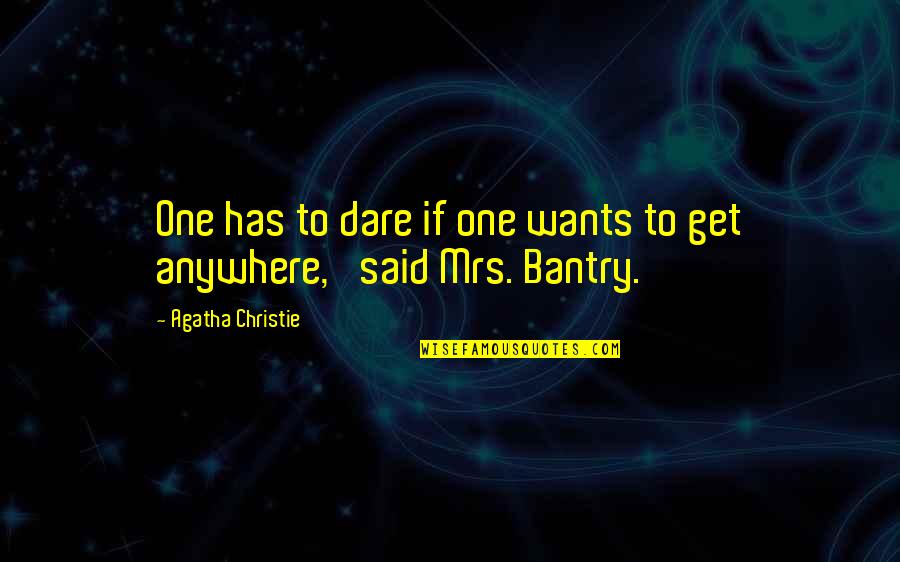 Sater Quotes By Agatha Christie: One has to dare if one wants to