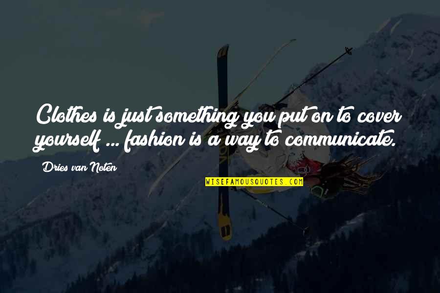 Saterday Quotes By Dries Van Noten: Clothes is just something you put on to