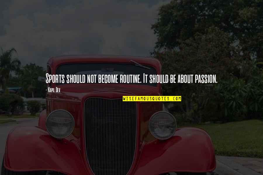 Saterday Quotes By Kapil Dev: Sports should not become routine. It should be