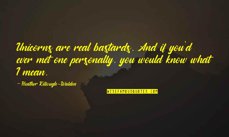 Sateri Quotes By Heather Killough-Walden: Unicorns are real bastards. And if you'd ever