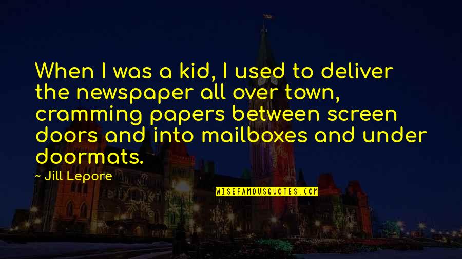 Satesh Mahabir Quotes By Jill Lepore: When I was a kid, I used to Satesh Mahabir Quotes By Jill Lepore: When I was a kid, I used to