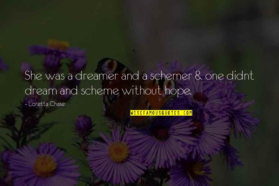 Sath Nibhana Quotes By Loretta Chase: She was a dreamer and a schemer &