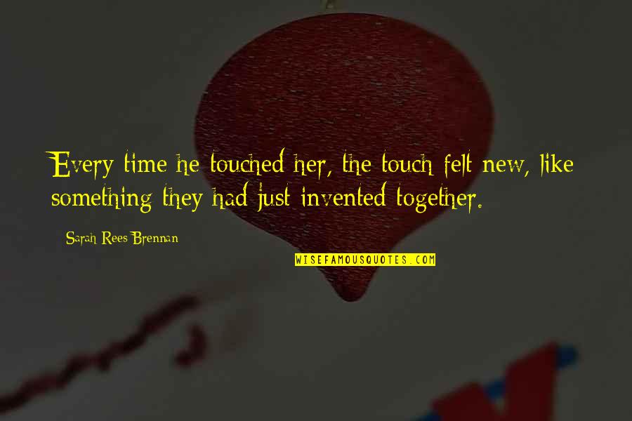 Sath Nibhana Quotes By Sarah Rees Brennan: Every time he touched her, the touch felt