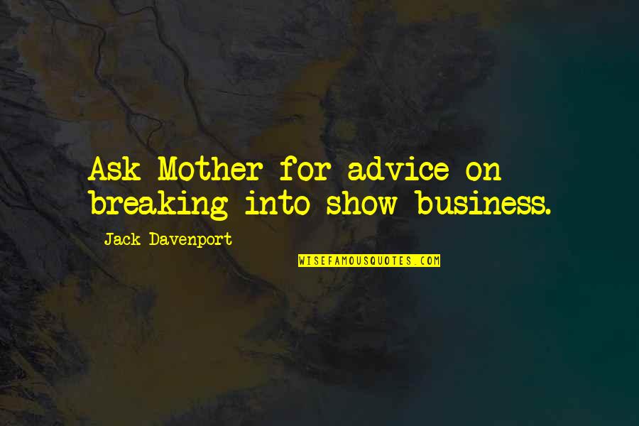 Sath Nibhana Sathiya Quotes By Jack Davenport: Ask Mother for advice on breaking into show