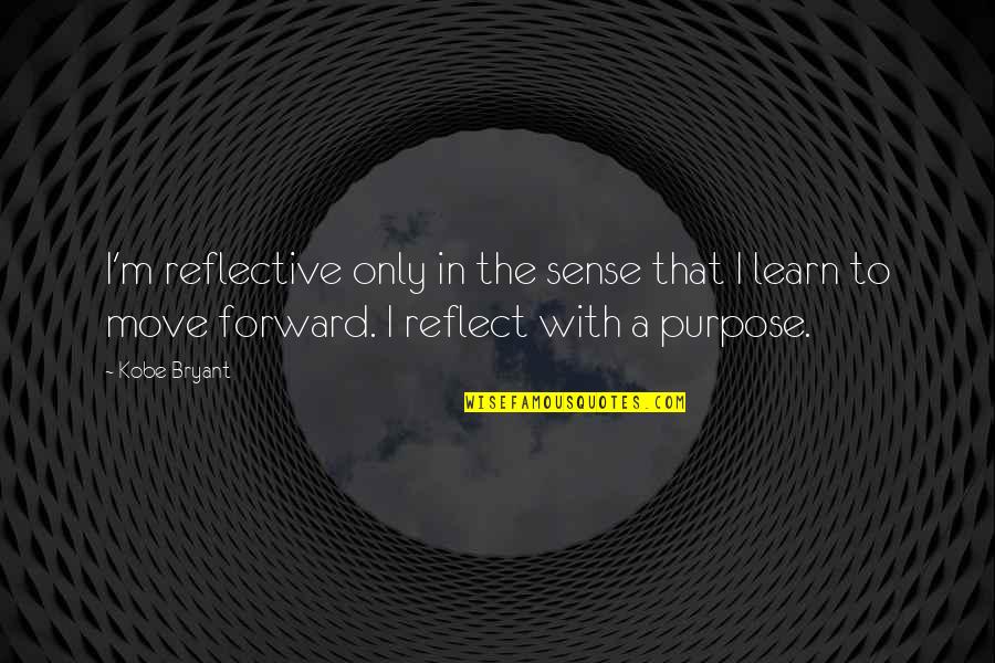 Satheesh Comedy Quotes By Kobe Bryant: I'm reflective only in the sense that I Satheesh Comedy Quotes By Kobe Bryant: I'm reflective only in the sense that I