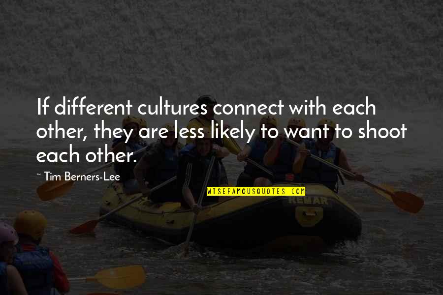 Satheesh Comedy Quotes By Tim Berners-Lee: If different cultures connect with each other, they Satheesh Comedy Quotes By Tim Berners-Lee: If different cultures connect with each other, they