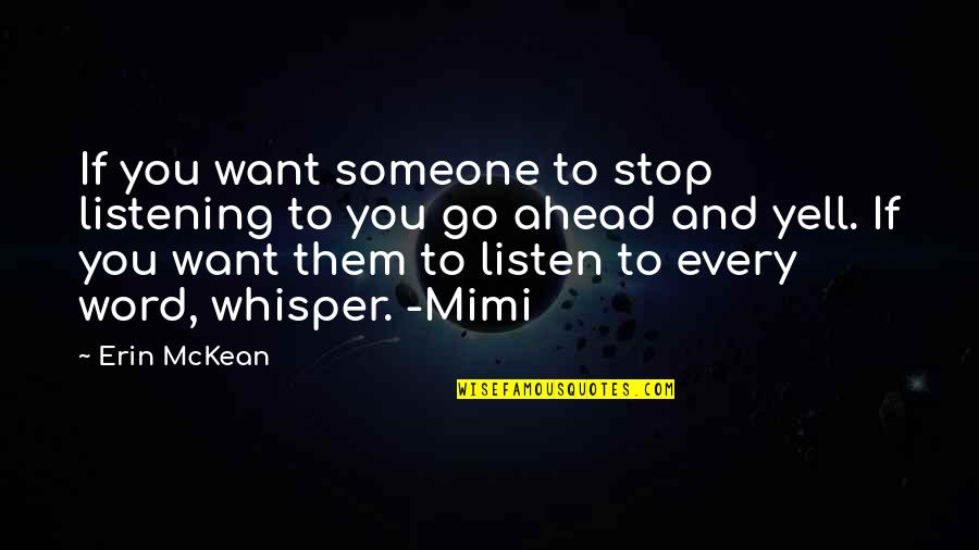 Sather Byerly Holloway Quotes By Erin McKean: If you want someone to stop listening to Sather Byerly Holloway Quotes By Erin McKean: If you want someone to stop listening to