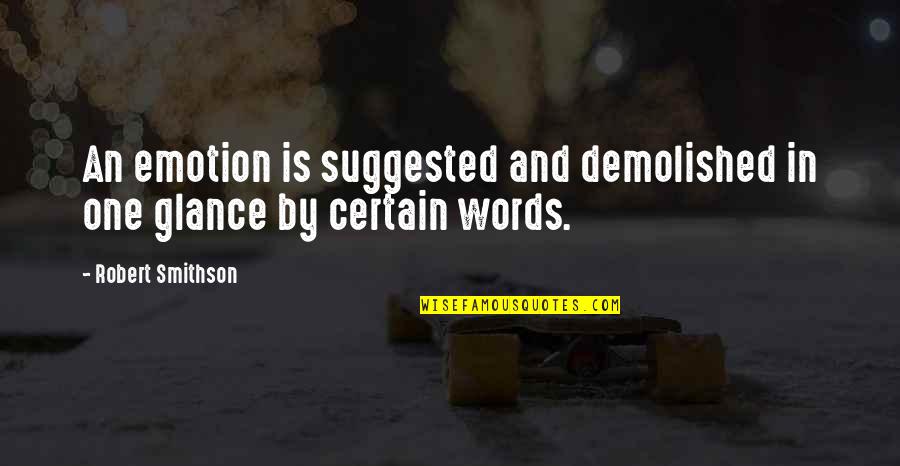 Sathish Edutech Quotes By Robert Smithson: An emotion is suggested and demolished in one