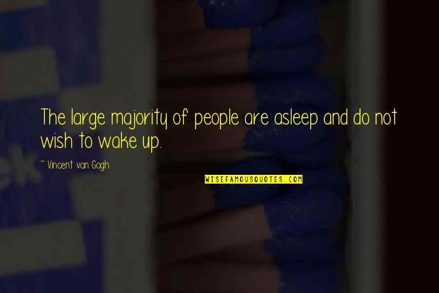 Sathish Edutech Quotes By Vincent Van Gogh: The large majority of people are asleep and