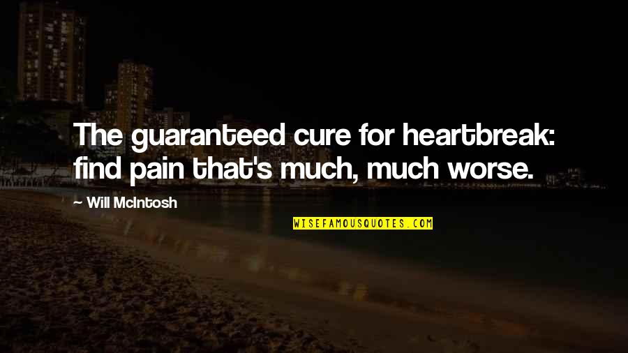 Sathish Krishnan Quotes By Will McIntosh: The guaranteed cure for heartbreak: find pain that's