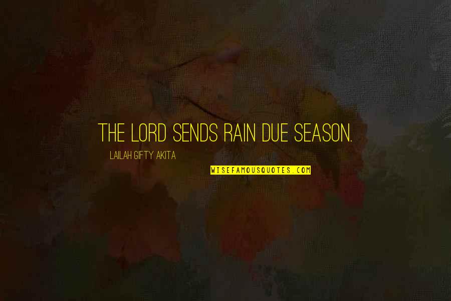 Sathish Kumar Quotes By Lailah Gifty Akita: The Lord sends rain due season.