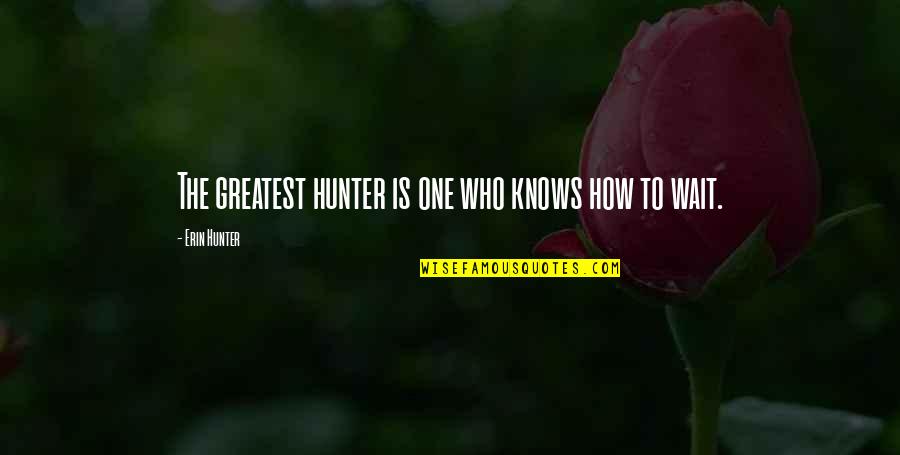 Sathit Kumarn Quotes By Erin Hunter: The greatest hunter is one who knows how