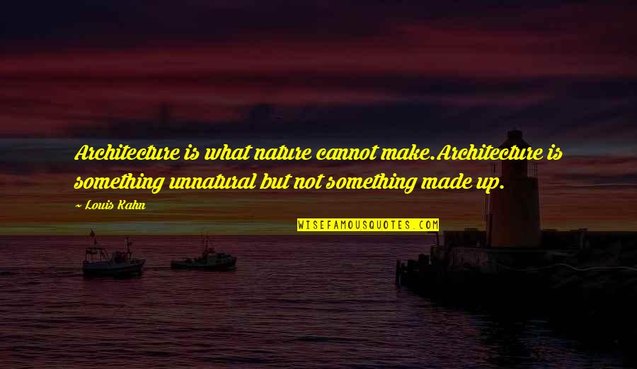 Sathiya Quotes By Louis Kahn: Architecture is what nature cannot make.Architecture is something Sathiya Quotes By Louis Kahn: Architecture is what nature cannot make.Architecture is something