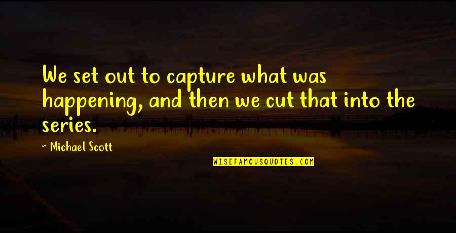 Sathya Sai About See Teachers Quotes By Michael Scott: We set out to capture what was happening,