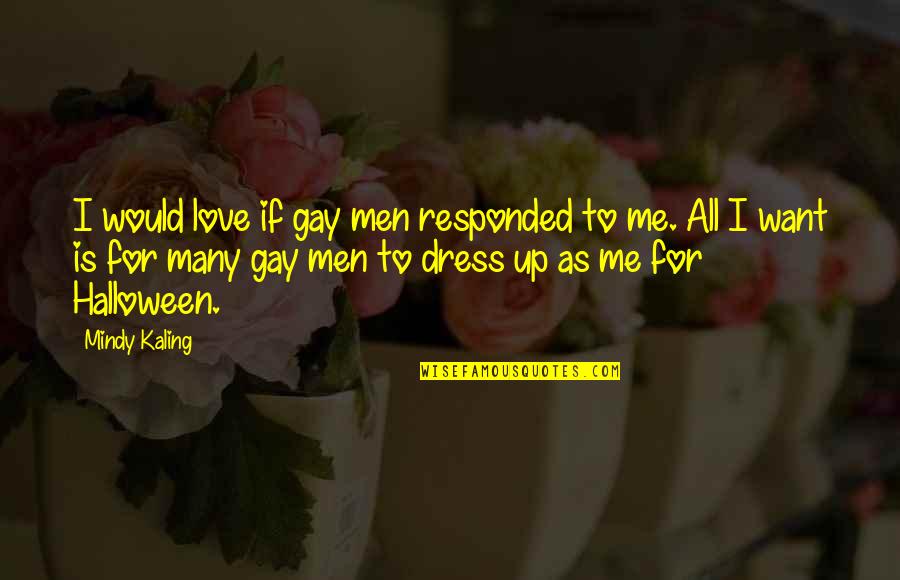 Sathya Sai About See Teachers Quotes By Mindy Kaling: I would love if gay men responded to