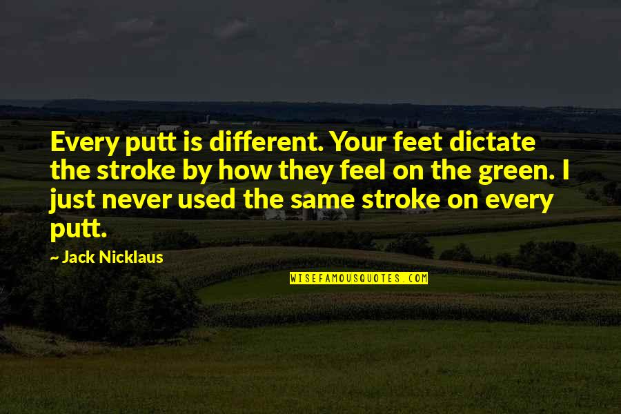 Sathya Sai Baba Motivational Quotes By Jack Nicklaus: Every putt is different. Your feet dictate the Sathya Sai Baba Motivational Quotes By Jack Nicklaus: Every putt is different. Your feet dictate the