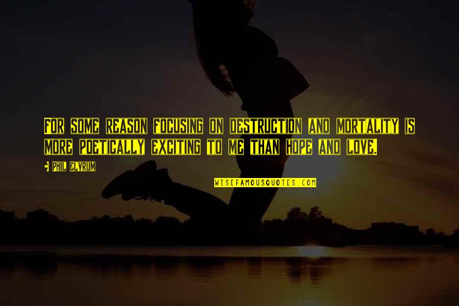 Sathya Sai Baba Motivational Quotes By Phil Elvrum: For some reason focusing on destruction and mortality Sathya Sai Baba Motivational Quotes By Phil Elvrum: For some reason focusing on destruction and mortality