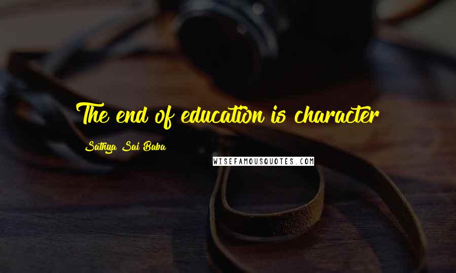 Sathya Sai Baba quotes: The end of education is character