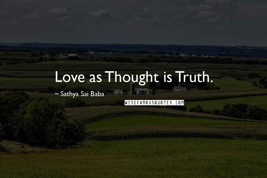 Sathya Sai Baba quotes: Love as Thought is Truth.