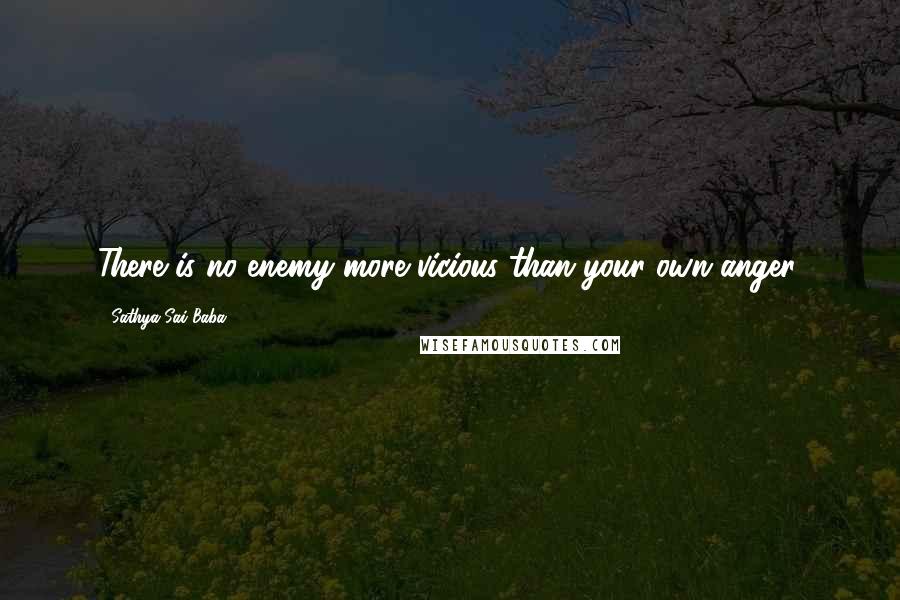 Sathya Sai Baba quotes: There is no enemy more vicious than your own anger.