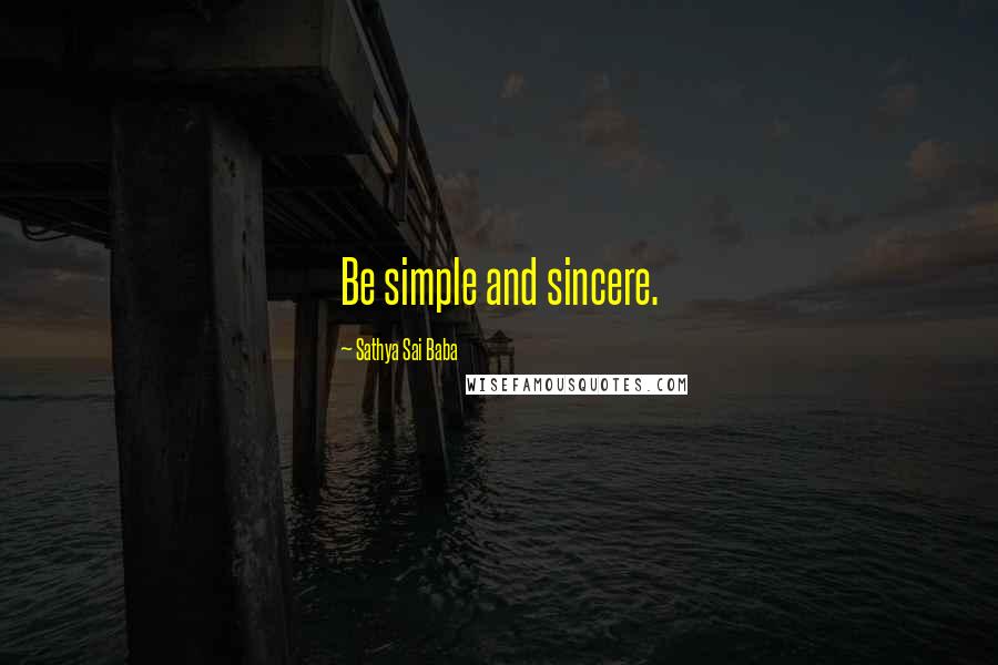 Sathya Sai Baba quotes: Be simple and sincere.