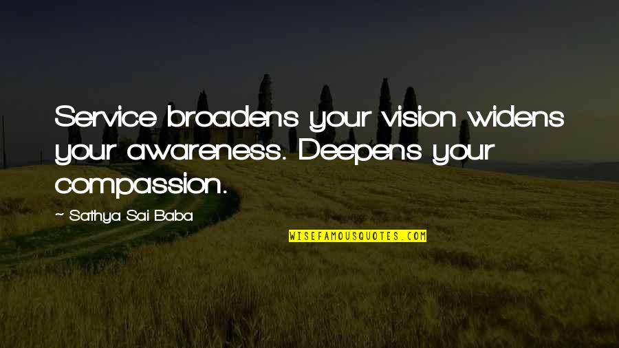 Sathya Sai Quotes By Sathya Sai Baba: Service broadens your vision widens your awareness. Deepens