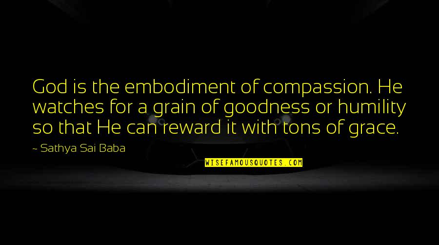 Sathya Sai Quotes By Sathya Sai Baba: God is the embodiment of compassion. He watches