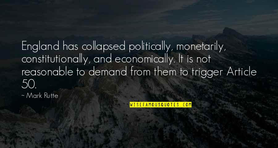 Sathyapala Pinnaduwage Quotes By Mark Rutte: England has collapsed politically, monetarily, constitutionally, and economically. Sathyapala Pinnaduwage Quotes By Mark Rutte: England has collapsed politically, monetarily, constitutionally, and economically.