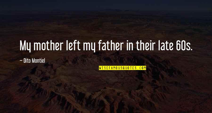 Sathyaraj Height Quotes By Dito Montiel: My mother left my father in their late Sathyaraj Height Quotes By Dito Montiel: My mother left my father in their late