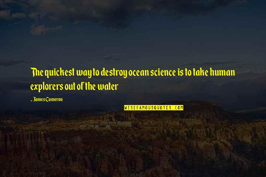 Sathyaraj Height Quotes By James Cameron: The quickest way to destroy ocean science is