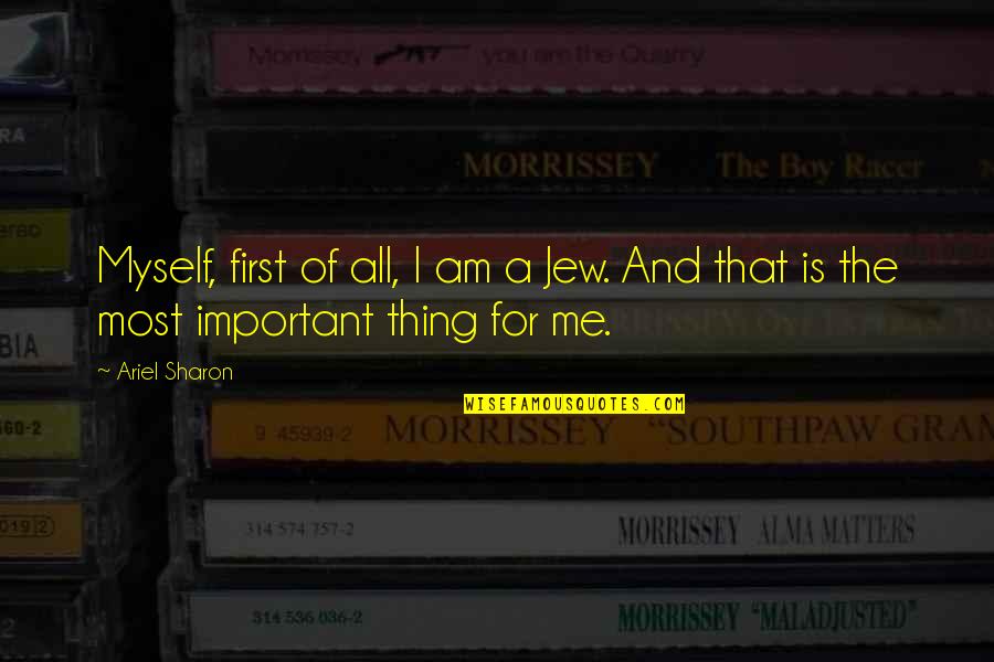 Satiate Philosophy Quotes By Ariel Sharon: Myself, first of all, I am a Jew.