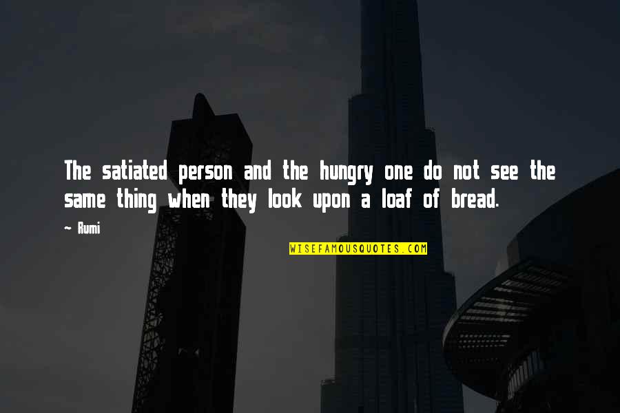 Satiated Quotes By Rumi: The satiated person and the hungry one do Satiated Quotes By Rumi: The satiated person and the hungry one do