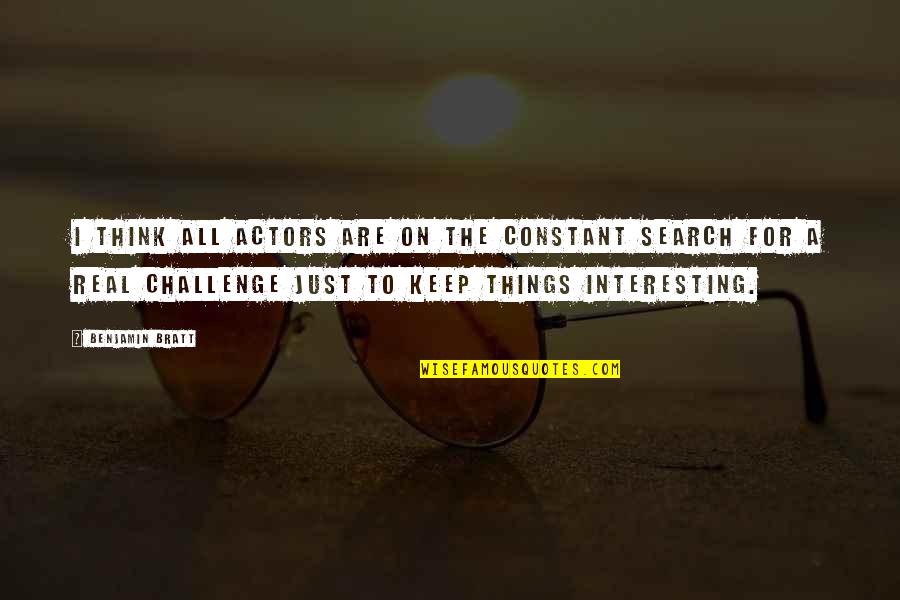 Satiating Diet Quotes By Benjamin Bratt: I think all actors are on the constant Satiating Diet Quotes By Benjamin Bratt: I think all actors are on the constant