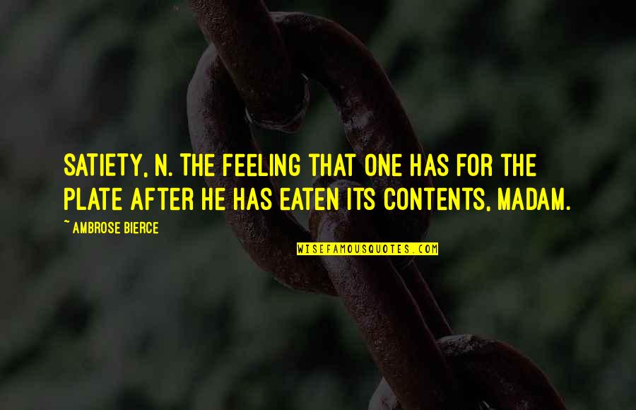 Satiety Quotes By Ambrose Bierce: SATIETY, n. The feeling that one has for