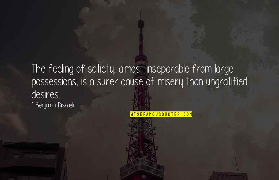 Satiety Quotes By Benjamin Disraeli: The feeling of satiety, almost inseparable from large