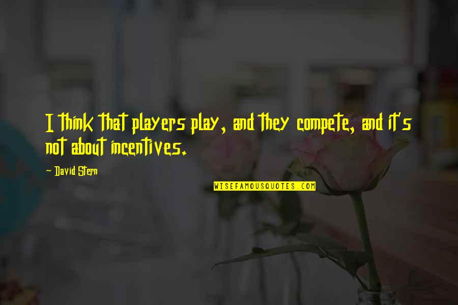 Satiety Quotes By David Stern: I think that players play, and they compete,