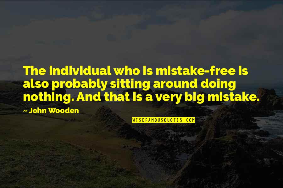 Satiety Quotes By John Wooden: The individual who is mistake-free is also probably
