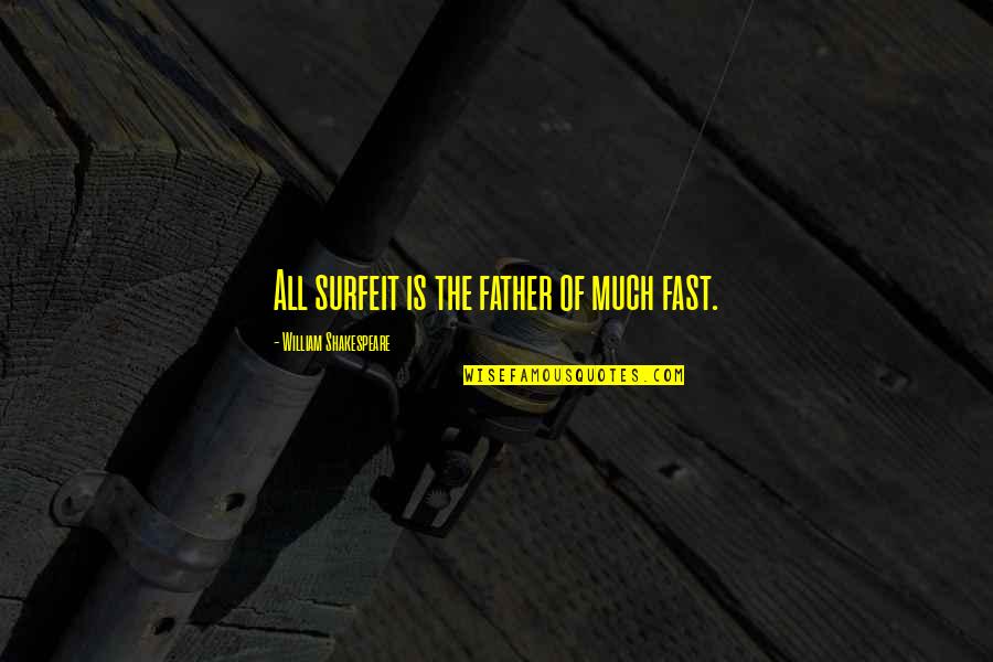 Satiety Quotes By William Shakespeare: All surfeit is the father of much fast.